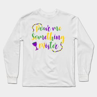 Pour Me Something Mister Long Sleeve T-Shirt